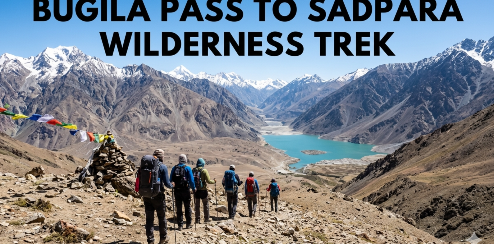Bugila Pass to Sadpara Wilderness Trek
