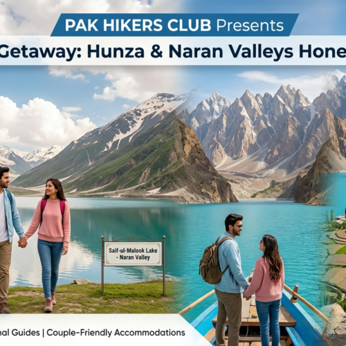 pak hikers club presents trips to Hunza valley + Naran valley for honeymoon