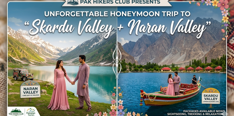 Pak Hikers Club Offer honeymoon Trip To “Skardu Valley + Naran Valley”