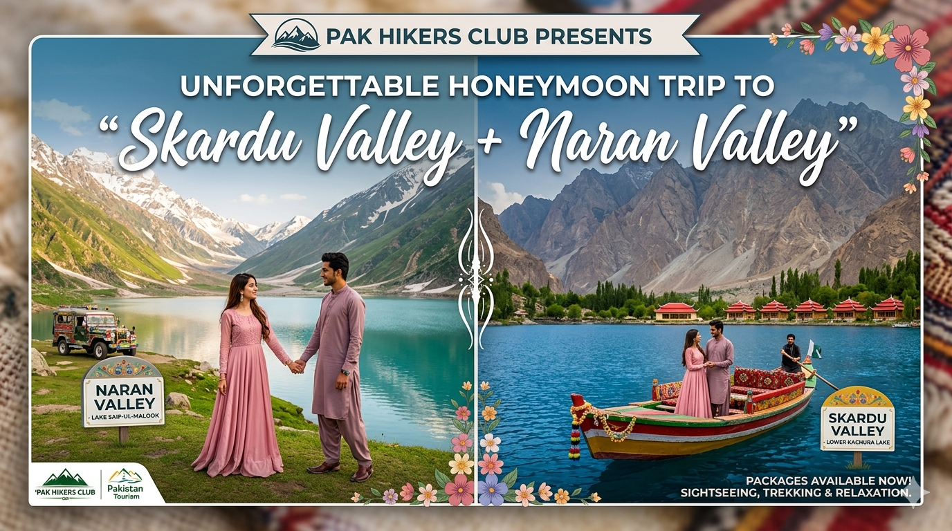 Pak Hikers Club Offer honeymoon Trip To “Skardu Valley + Naran Valley”