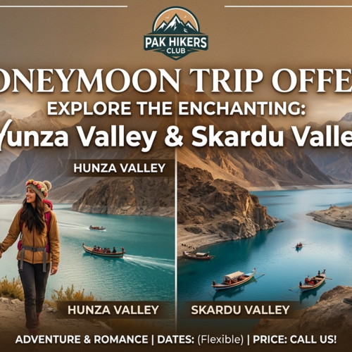 Pak Hikers Club Offers honeymoon Trip To “Hunza Valley &Skardu Valley