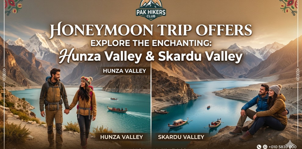 Pak Hikers Club Offers honeymoon Trip To “Hunza Valley &Skardu Valley
